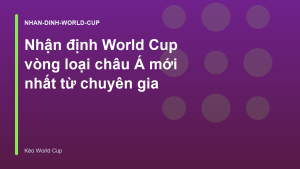 Read more about the article Nhận định World Cup vòng loại châu Á mới nhất từ chuyên gia