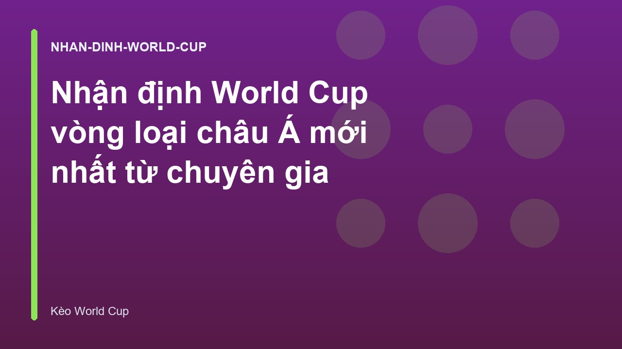 Read more about the article Nhận định World Cup vòng loại châu Á mới nhất từ chuyên gia